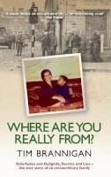 Tim Brannigan - Where Are You Really From?:  A Story of Race, Family and Politics - 9780856408533 - V9780856408533