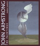 Dr Andrew Lambirth - John Armstrong: The Complete Paintings - 9780856676680 - V9780856676680