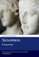 A. Bowen - Xenophon: Symposium (Aris and Phillips Classical Texts) - 9780856686825 - V9780856686825