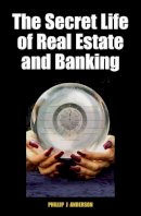 Phillip J. Anderson - The Secret Life of Real Estate and Banking - 9780856832635 - V9780856832635