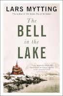 Lars Mytting - The Bell in the Lake: The Sister Bells Trilogy Vol. 1: The Times Historical Fiction Book of the Month - 9780857059390 - 9780857059390