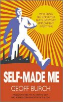 Geoffrey Burch - Self Made Me: Why Being Self-Employed beats Everyday Employment - 9780857082657 - V9780857082657