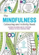 Gill Hasson - The Mindfulness Colouring and Activity Book: Calming colouring and de-stressing doodles to focus your busy mind - 9780857086785 - V9780857086785