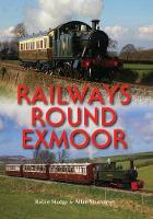 Robin Madge - Railways Round Exmoor - 9780857101105 - V9780857101105