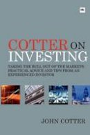 John Cotter - Cotter On Investing: Taking the bull out of the markets: practical advice and tips from an experienced investor - 9780857190192 - V9780857190192