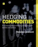 Slobodan Jovanovic - Hedging Commodities: A practical guide to hedging strategies with futures and options - 9780857193193 - V9780857193193