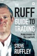 Steve Ruffley - The Ruff Guide to Trading: Make Money in the Markets - 9780857194008 - V9780857194008