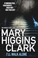 Mary Higgins Clark - I´ll Walk Alone - 9780857202437 - KRA0004856