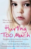 Harry Keeble - Hurting Too Much: Shocking Stories from the Frontline of Child Protection - 9780857208484 - V9780857208484