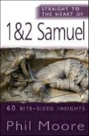 Phil Moore - Straight to the Heart of 1&2 Samuel: 60 bite-sized insights - 9780857212528 - V9780857212528