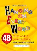 Mark Griffiths - Hanging on Every Word: 48 of the world´s greatest stories, retold for reading aloud - 9780857215062 - V9780857215062
