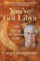 Greg Livingstone - You´ve Got Libya: A life serving the Muslim world - 9780857215192 - V9780857215192