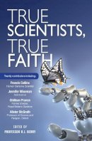 Professor R J Berry - True Scientists, True Faith - 9780857215406 - V9780857215406