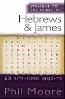 Phil Moore - Straight to the Heart of Hebrews and James: 60 Bite-Sized Insights - 9780857216687 - V9780857216687