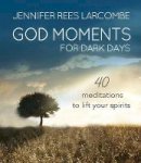 Jennifer Rees Larcombe - God Moments for Dark Days: 40 meditations to lift your spirits - 9780857216946 - V9780857216946