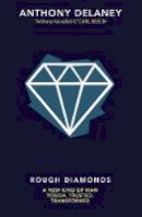 Anthony Delaney - Rough Diamonds: A New Kind of Man - Tough, Trusted, Transformed - 9780857217349 - V9780857217349