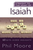 Phil Moore - Straight to the Heart of Isaiah: 60 bite-sized insights - 9780857217547 - V9780857217547