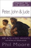 Phil Moore - Straight to the Heart of Peter, John and Jude: 60 bite-sized insights - 9780857217561 - V9780857217561