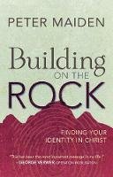 Peter Maiden - Building on the Rock: Finding Your Identity in Christ - 9780857217592 - V9780857217592