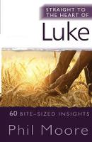 Phil Moore - Straight to the Heart of Luke: 60 Bite-Sized Insights - 9780857217998 - V9780857217998