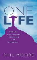 Phil Moore - One Life: How one life changed everything for everybody - 9780857218018 - V9780857218018