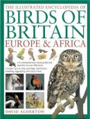 David Alderton - The Illustrated Encyclopedia of Birds of Britain, Europe & Africa: A Comprehensive Visual Guide And Identifier To Over 550 Birds - 9780857234193 - V9780857234193