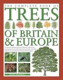 Tony Russell - The Complete Book of Trees of Britain & Europe: The Ultimate Reference Guide And Identifier To 550 Of The Most Specatacular, Best-Loved And Unusual ... Commissioned Illustrations And Photographs - 9780857236463 - V9780857236463