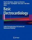 Peter W. Macfarlane - Basic Electrocardiology: Cardiac Electrophysiology, ECG Systems and Mathematical Modeling - 9780857298706 - V9780857298706