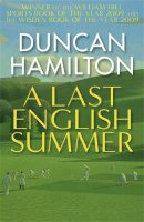 Duncan Hamilton - A Last English Summer: by the author of ´The Great Romantic: cricket and the Golden Age of Neville Cardus´ - 9780857381484 - V9780857381484