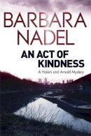Barbara Nadel - An Act of Kindness: A Hakim and Arnold Mystery - 9780857387806 - V9780857387806