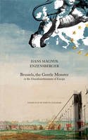 Hans Magnus Enzensberger - Brussels, the Gentle Monster: Or the Disenfranchisement of Europe - 9780857420237 - V9780857420237