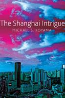 Michael S. Koyama - The Shanghai Intrigue - 9780857423832 - V9780857423832