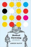 Amnon       Raviv - Medical Clowning: The Healing Performance - 9780857423870 - V9780857423870