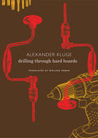 Alexander Kluge - Drilling Through Hard Boards: 133 Political Stories - 9780857424280 - V9780857424280