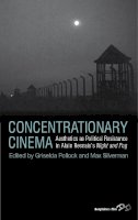 Griselda Pollock - Concentrationary Cinema: Aesthetics As Political Resistance in Alain Resnais's Night and Fog - 9780857453518 - V9780857453518