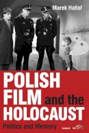 Marek Haltof - Polish Film and the Holocaust: Politics and Memory - 9780857453563 - V9780857453563