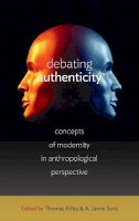 Thomas Fillitz (Ed.) - Debating Authenticity: Concepts of Modernity in Anthropological Perspective - 9780857454966 - V9780857454966