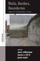 Marc Silberman - Walls, Borders, Boundaries: Spatial and Cultural Practices in Europe (Spektrum: Publications of the German Studies Association) - 9780857455048 - V9780857455048