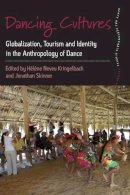 Neveu Kringelbach - Dancing Cultures: Globalization, Tourism and Identity in the Anthropology of Dance (Dance and Performance Studies) - 9780857455758 - V9780857455758