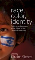 Efraim Sicher (Ed.) - Race, Color, Identity: Rethinking Discourses about ´Jews´ in the Twenty-First Century - 9780857458926 - V9780857458926