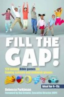 Rebecca Parkinson - Fill the Gap!: 120 instant Bible games for Sunday schools and midweek groups - 9780857460042 - V9780857460042