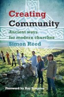 Simon Reed - Creating Community: Ancient Ways for Modern Churches - 9780857460097 - V9780857460097