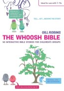 Gill Robins - The Whoosh Bible: 50 interactive Bible stories for children´s groups - 9780857463807 - V9780857463807