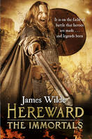 James Wilde - Hereward: The Immortals: (Hereward 5) - 9780857501851 - V9780857501851