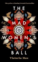 Victoria Mas - The Mad Women´s Ball: The prize-winning, international bestseller and Sunday Times Top Fiction selection - 9780857527035 - 9780857527035