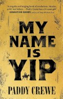 Paddy Crewe - My Name is Yip: Shortlisted for the Betty Trask Prize - 9780857527929 - 9780857527929