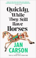 Jan Carson - Quickly, While They Still Have Horses - 9780857529916 - 9780857529916