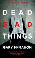 Gary McMahon - Dead Bad Things - 9780857661265 - V9780857661265