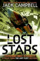 Jack Campbell - The Lost Stars: Tarnished Knight Bk. 1: A Novel in the Lost Fleet Universe - 9780857689238 - V9780857689238