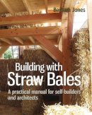 Barbara Jones-Baker - Building with Straw Bales: A practical manual for self-builders and architects - 9780857842282 - V9780857842282